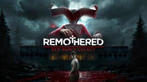 “Remothered: Red Nun’s Legacy” Goes Further Into The Darkness (Playtest Impressions)